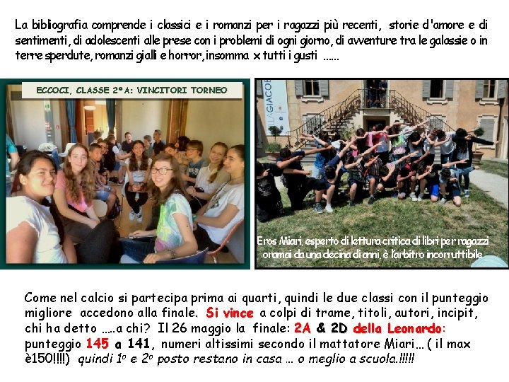 La bibliografia comprende i classici e i romanzi per i ragazzi più recenti, storie