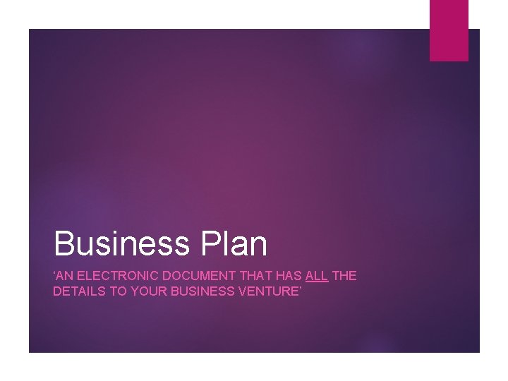 Business Plan ‘AN ELECTRONIC DOCUMENT THAT HAS ALL THE DETAILS TO YOUR BUSINESS VENTURE’