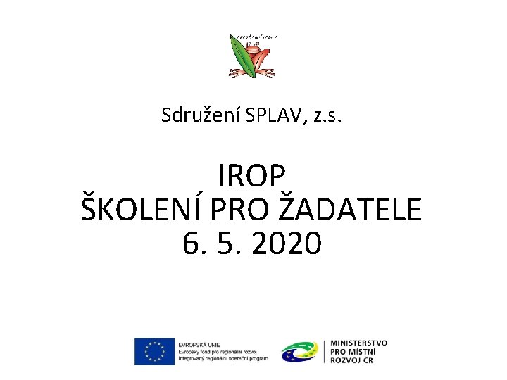 Sdružení SPLAV, z. s. IROP ŠKOLENÍ PRO ŽADATELE 6. 5. 2020 