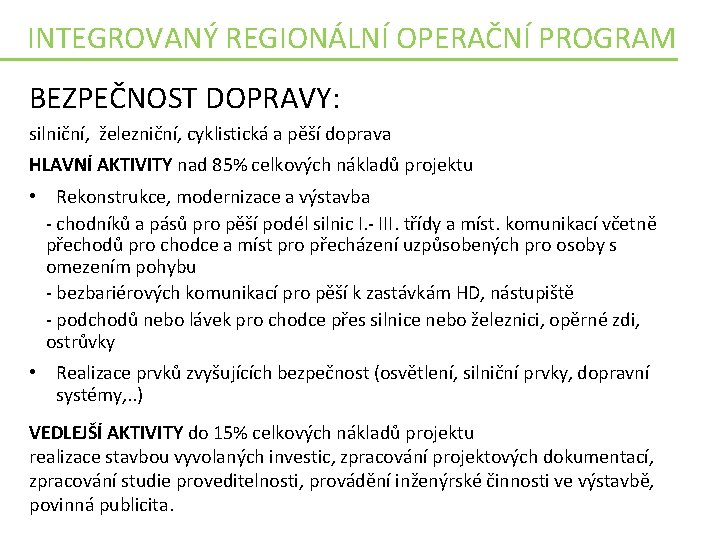 INTEGROVANÝ REGIONÁLNÍ OPERAČNÍ PROGRAM BEZPEČNOST DOPRAVY: silniční, železniční, cyklistická a pěší doprava HLAVNÍ AKTIVITY