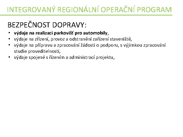 INTEGROVANÝ REGIONÁLNÍ OPERAČNÍ PROGRAM BEZPEČNOST DOPRAVY: • výdaje na realizaci parkovišť pro automobily, •