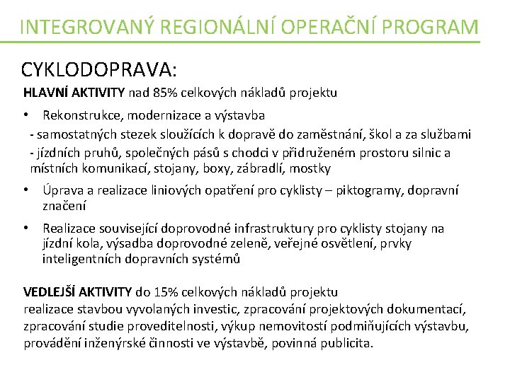 INTEGROVANÝ REGIONÁLNÍ OPERAČNÍ PROGRAM CYKLODOPRAVA: HLAVNÍ AKTIVITY nad 85% celkových nákladů projektu • Rekonstrukce,