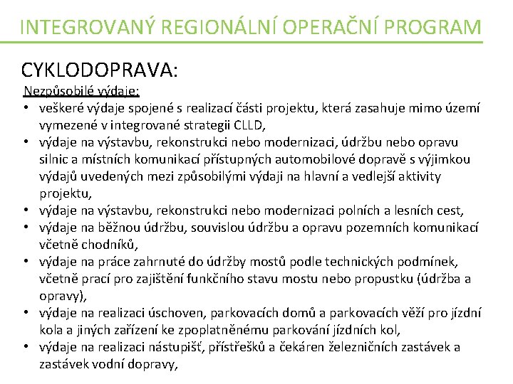 INTEGROVANÝ REGIONÁLNÍ OPERAČNÍ PROGRAM CYKLODOPRAVA: Nezpůsobilé výdaje: • veškeré výdaje spojené s realizací části