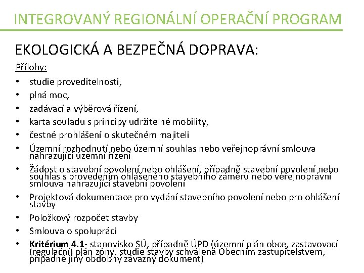 INTEGROVANÝ REGIONÁLNÍ OPERAČNÍ PROGRAM EKOLOGICKÁ A BEZPEČNÁ DOPRAVA: Přílohy: • studie proveditelnosti, • plná