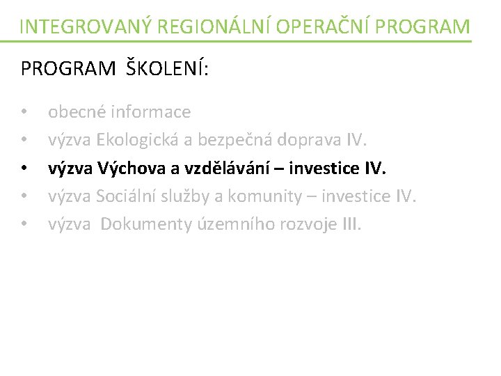 INTEGROVANÝ REGIONÁLNÍ OPERAČNÍ PROGRAM ŠKOLENÍ: • • • obecné informace výzva Ekologická a bezpečná