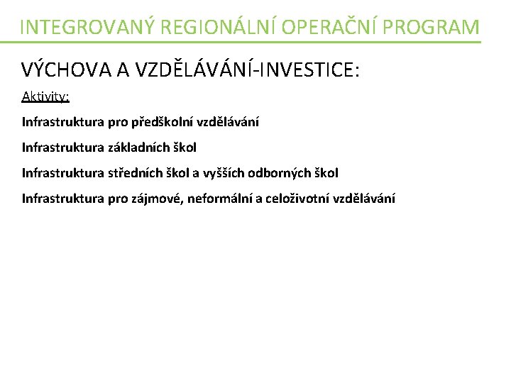 INTEGROVANÝ REGIONÁLNÍ OPERAČNÍ PROGRAM VÝCHOVA A VZDĚLÁVÁNÍ-INVESTICE: Aktivity: Infrastruktura pro předškolní vzdělávání Infrastruktura základních