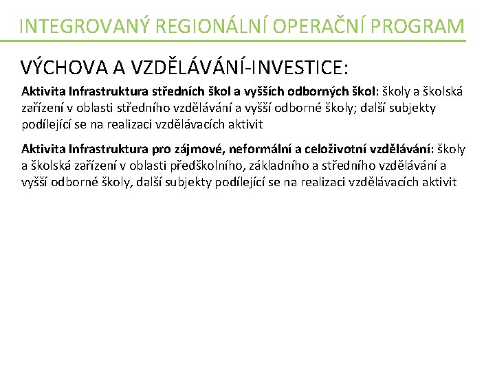 INTEGROVANÝ REGIONÁLNÍ OPERAČNÍ PROGRAM VÝCHOVA A VZDĚLÁVÁNÍ-INVESTICE: Aktivita Infrastruktura středních škol a vyšších odborných INTEGROVANÝ REGIONÁLNÍ OPERAČNÍ PROGRAM VÝCHOVA A VZDĚLÁVÁNÍ-INVESTICE: Aktivita Infrastruktura středních škol a vyšších odborných
