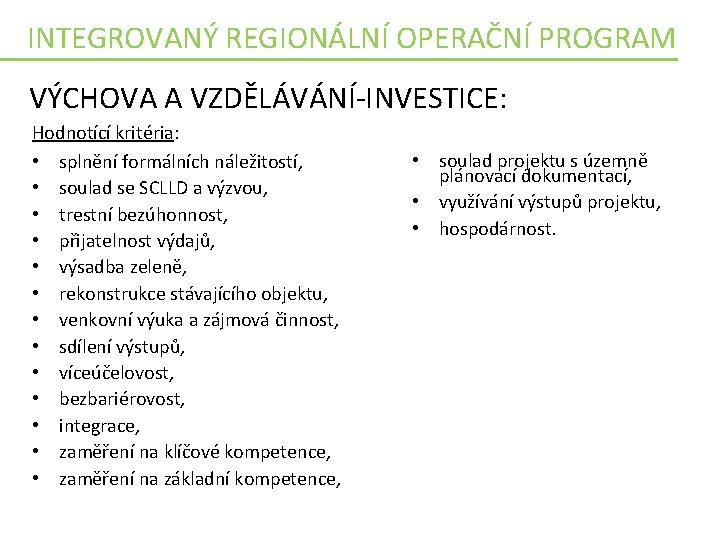 INTEGROVANÝ REGIONÁLNÍ OPERAČNÍ PROGRAM VÝCHOVA A VZDĚLÁVÁNÍ-INVESTICE: Hodnotící kritéria: • splnění formálních náležitostí, •