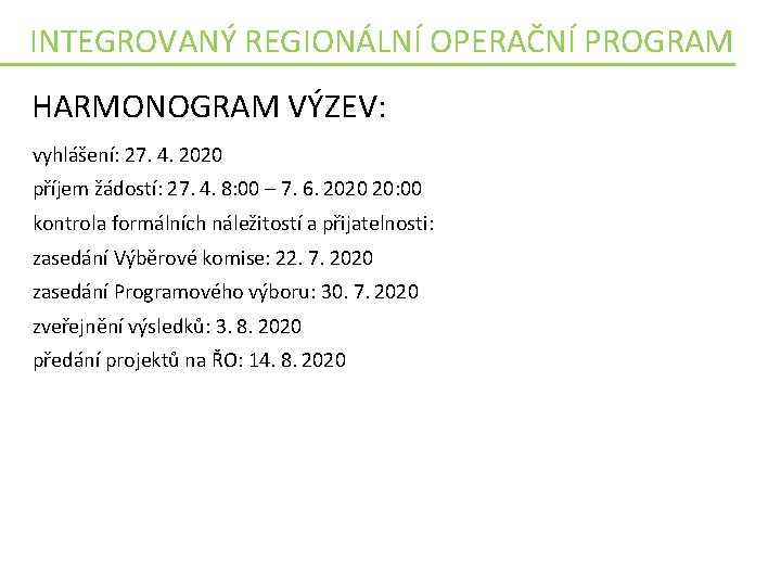 INTEGROVANÝ REGIONÁLNÍ OPERAČNÍ PROGRAM HARMONOGRAM VÝZEV: vyhlášení: 27. 4. 2020 příjem žádostí: 27. 4.