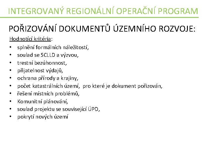 INTEGROVANÝ REGIONÁLNÍ OPERAČNÍ PROGRAM POŘIZOVÁNÍ DOKUMENTŮ ÚZEMNÍHO ROZVOJE: Hodnotící kritéria: • splnění formálních náležitostí,