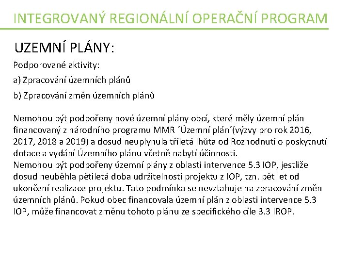 INTEGROVANÝ REGIONÁLNÍ OPERAČNÍ PROGRAM UZEMNÍ PLÁNY: Podporované aktivity: a) Zpracování územních plánů b) Zpracování