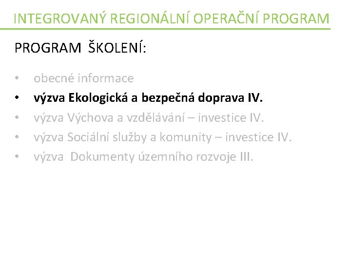 INTEGROVANÝ REGIONÁLNÍ OPERAČNÍ PROGRAM ŠKOLENÍ: • • • obecné informace výzva Ekologická a bezpečná