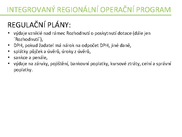 INTEGROVANÝ REGIONÁLNÍ OPERAČNÍ PROGRAM REGULAČNÍ PLÁNY: • výdaje vzniklé nad rámec Rozhodnutí o poskytnutí