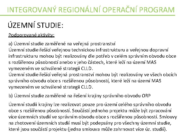 INTEGROVANÝ REGIONÁLNÍ OPERAČNÍ PROGRAM ÚZEMNÍ STUDIE: Podporované aktivity: a) Územní studie zaměřené na veřejná