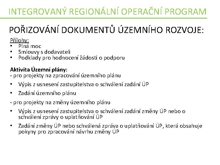 INTEGROVANÝ REGIONÁLNÍ OPERAČNÍ PROGRAM POŘIZOVÁNÍ DOKUMENTŮ ÚZEMNÍHO ROZVOJE: Přílohy: • Plná moc • Smlouvy