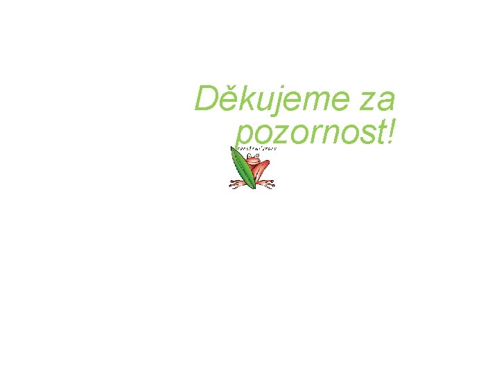 Děkujeme za pozornost! Děkujeme za pozornost!