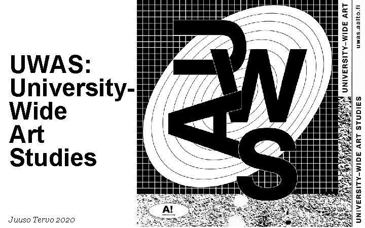 UWAS: University. Wide Art Studies Juuso Tervo 2020 UWAS: University. Wide Art Studies Juuso Tervo 2020