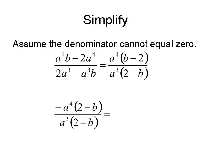 Simplify Assume the denominator cannot equal zero. Simplify Assume the denominator cannot equal zero.