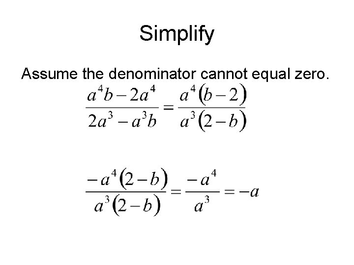 Simplify Assume the denominator cannot equal zero. Simplify Assume the denominator cannot equal zero.
