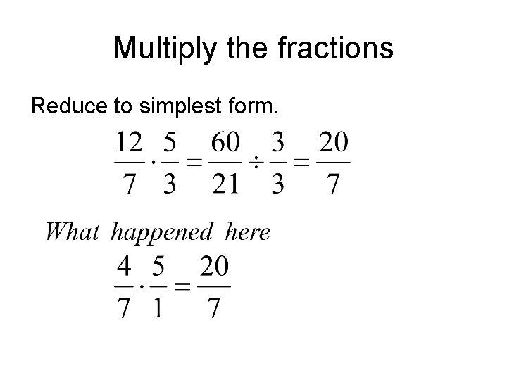 Multiply the fractions Reduce to simplest form. Multiply the fractions Reduce to simplest form.