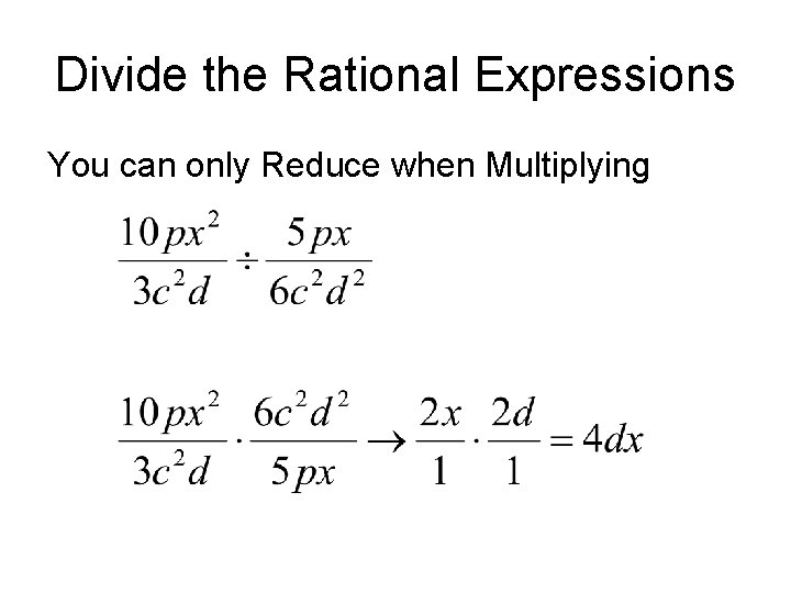 Divide the Rational Expressions You can only Reduce when Multiplying Divide the Rational Expressions You can only Reduce when Multiplying