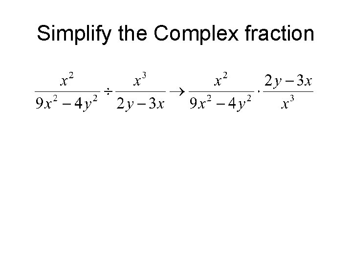 Simplify the Complex fraction Simplify the Complex fraction