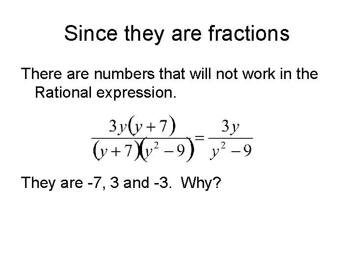 Since they are fractions There are numbers that will not work in the Rational Since they are fractions There are numbers that will not work in the Rational