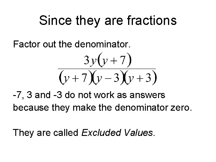 Since they are fractions Factor out the denominator. -7, 3 and -3 do not Since they are fractions Factor out the denominator. -7, 3 and -3 do not