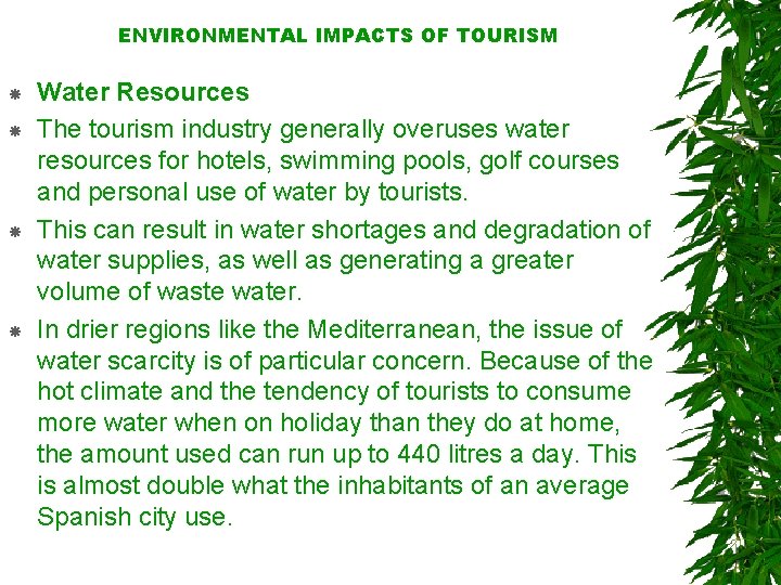 ENVIRONMENTAL IMPACTS OF TOURISM Water Resources The tourism industry generally overuses water resources for