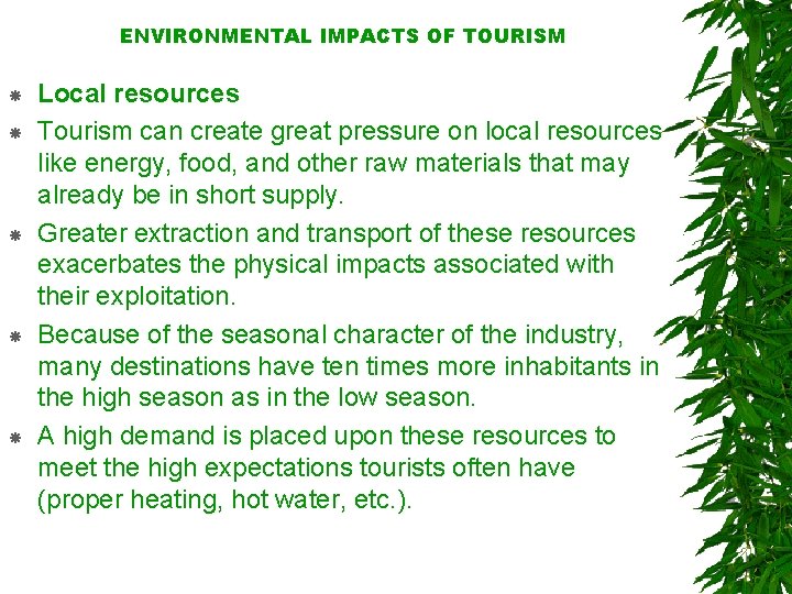 ENVIRONMENTAL IMPACTS OF TOURISM Local resources Tourism can create great pressure on local resources