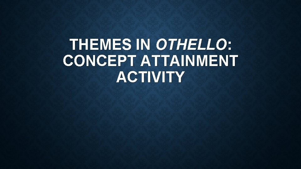 THEMES IN OTHELLO: CONCEPT ATTAINMENT ACTIVITY 