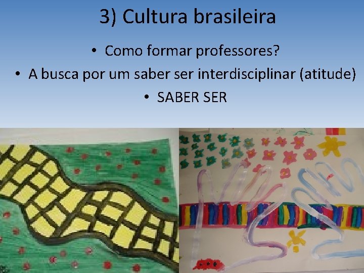 3) Cultura brasileira • Como formar professores? • A busca por um saber ser