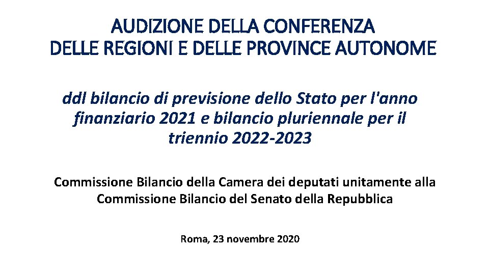 AUDIZIONE DELLA CONFERENZA DELLE REGIONI E DELLE PROVINCE AUTONOME ddl bilancio di previsione dello