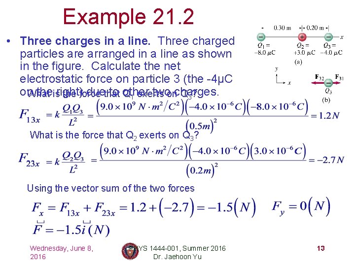 Example 21. 2 • Three charges in a line. Three charged particles are arranged