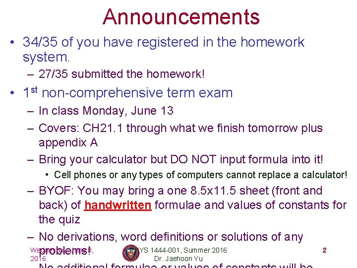 Announcements • 34/35 of you have registered in the homework system. – 27/35 submitted