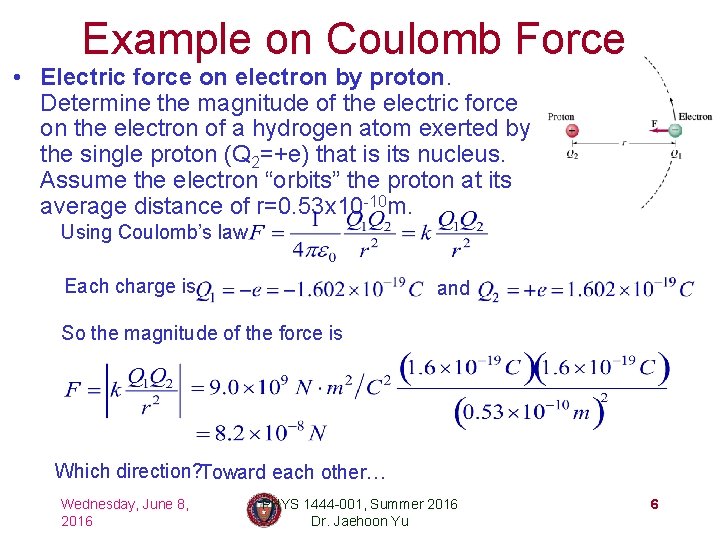 Example on Coulomb Force • Electric force on electron by proton. Determine the magnitude