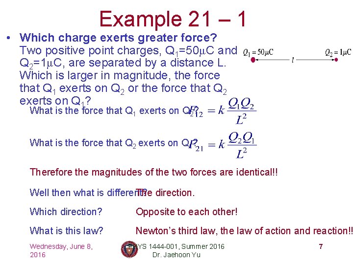 Example 21 – 1 • Which charge exerts greater force? Two positive point charges,