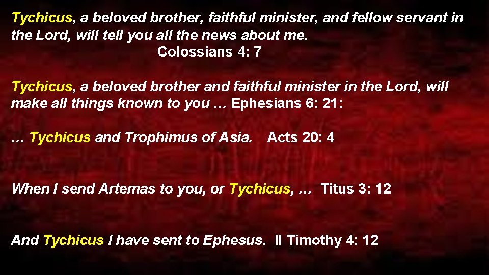 Tychicus, a beloved brother, faithful minister, and fellow servant in the Lord, will tell