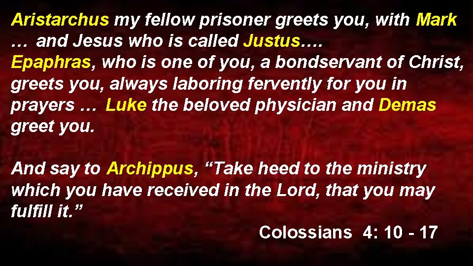 Aristarchus my fellow prisoner greets you, with Mark … and Jesus who is called