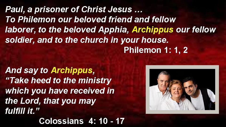 Paul, a prisoner of Christ Jesus … To Philemon our beloved friend and fellow