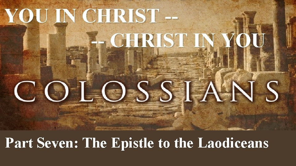 YOU IN CHRIST --- CHRIST IN YOU Part Seven: The Epistle to the Laodiceans