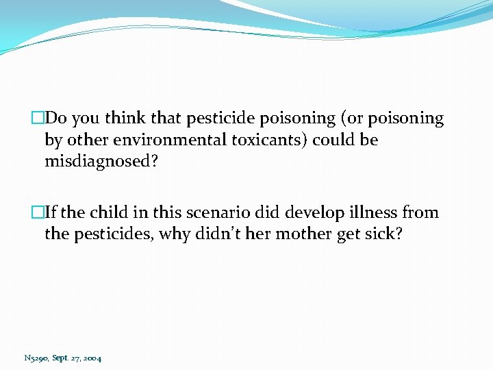 �Do you think that pesticide poisoning (or poisoning by other environmental toxicants) could be