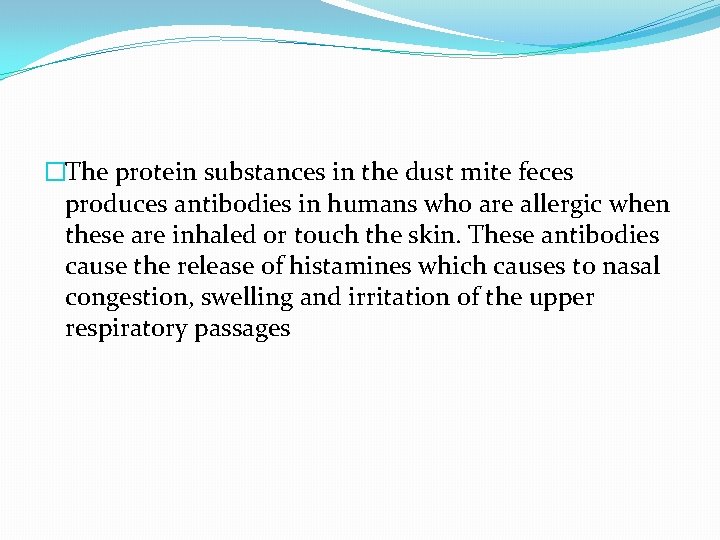 �The protein substances in the dust mite feces produces antibodies in humans who are