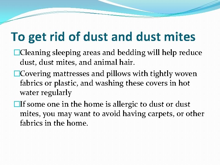 To get rid of dust and dust mites �Cleaning sleeping areas and bedding will