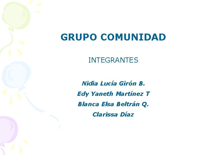 GRUPO COMUNIDAD INTEGRANTES Nidia Lucía Girón B. Edy Yaneth Martínez T Blanca Elsa Beltrán