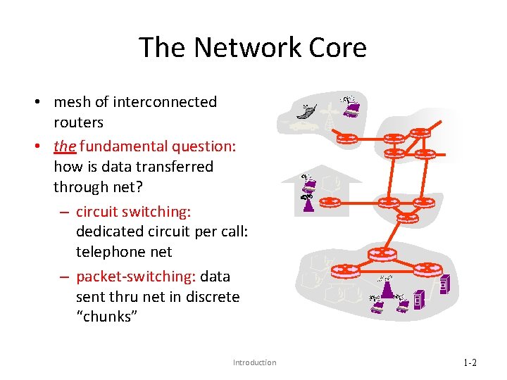 The Network Core • mesh of interconnected routers • the fundamental question: how is