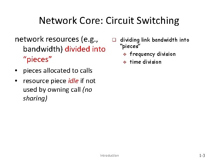 Network Core: Circuit Switching network resources (e. g. , bandwidth) divided into “pieces” q