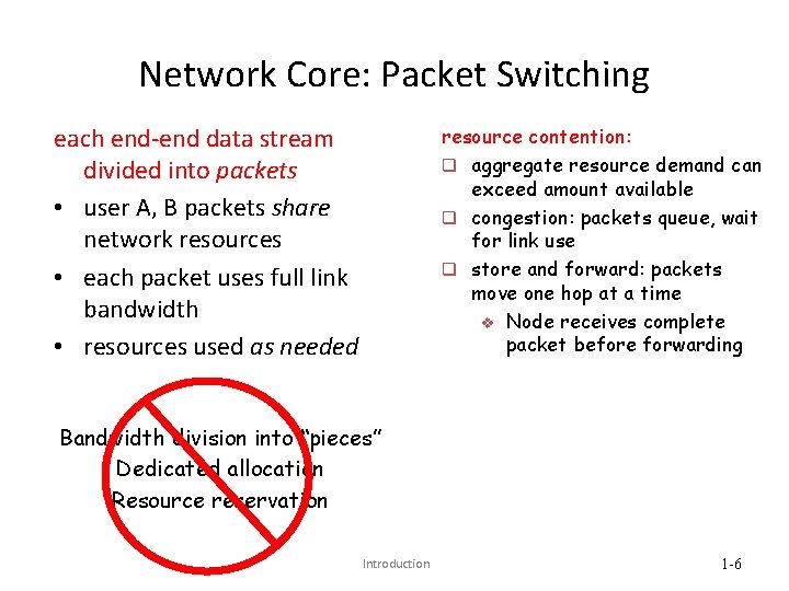 Network Core: Packet Switching resource contention: q aggregate resource demand can exceed amount available