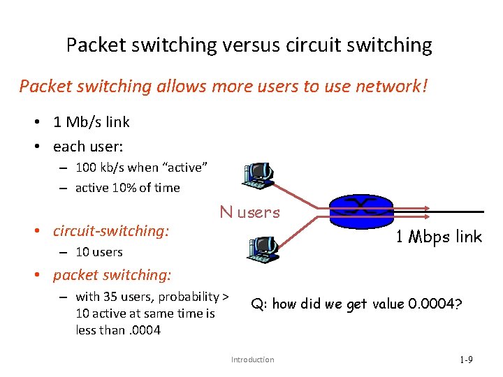 Packet switching versus circuit switching Packet switching allows more users to use network! •