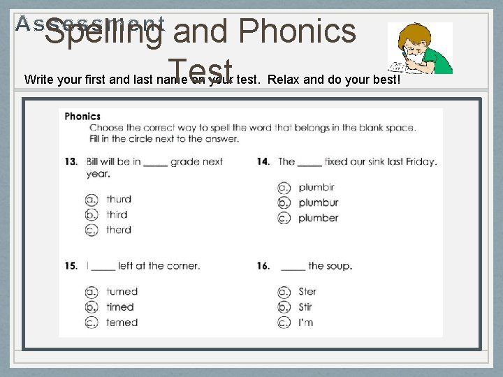 Spelling and Phonics Test Write your first and last name on your test. Relax